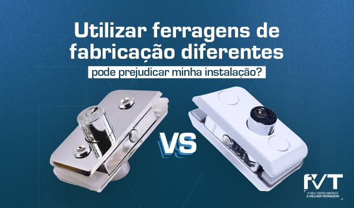 Utilizar ferragens de fabricação diferentes pode prejudicar minha instalação?