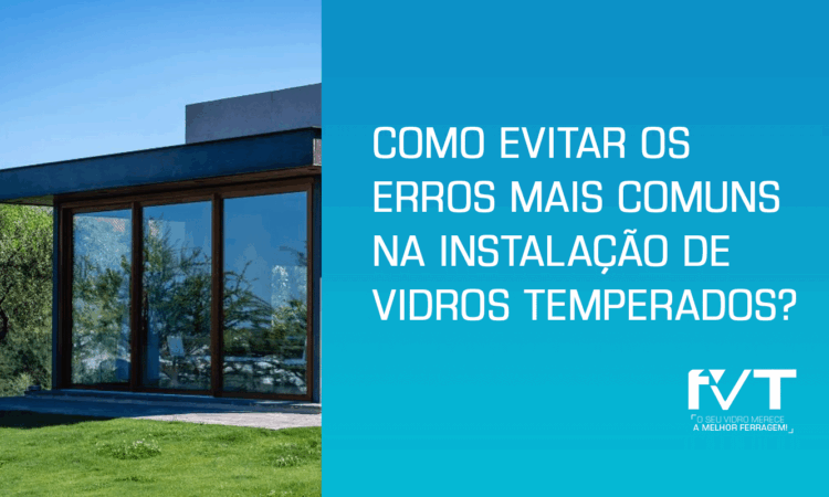 como-evitar-os-erros-mais-comuns-na-instalacao-de-vidros-temperados