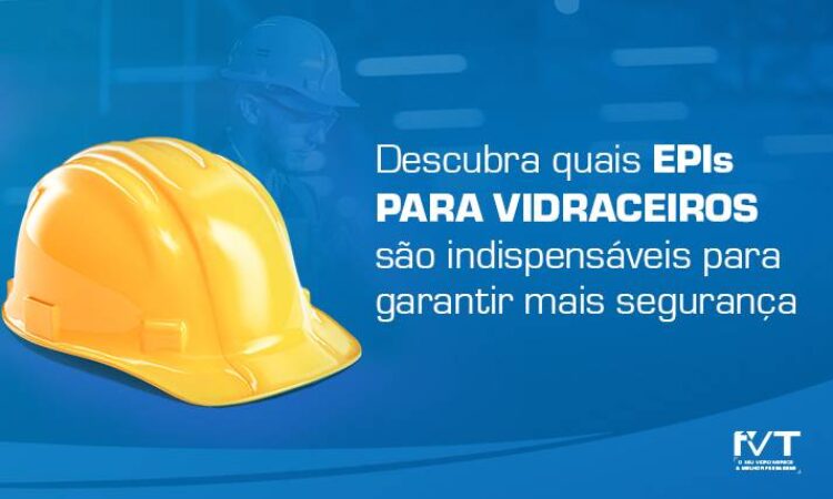 descubra-quais-epis-para-vidraceiros-sao-indispensaveis-para-garantir-mais-seguranca-2022-11-21-quais-epis-sao-indispensaveis-para-um-vidraceiro