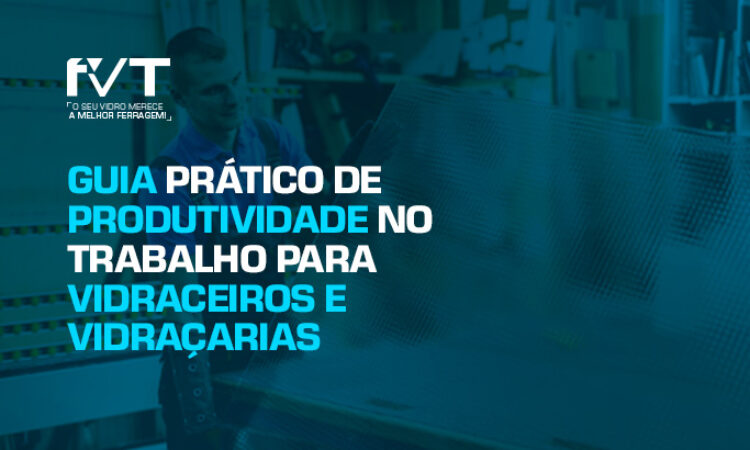 guia-pratico-de-produtividade-no-trabalho-para-vidraceiros-e-vidracarias