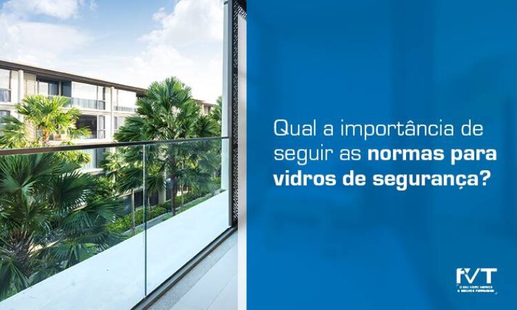 qual-a-importancia-de-seguir-as-normas-para-vidros-de-seguranca-2023-04-11-blog