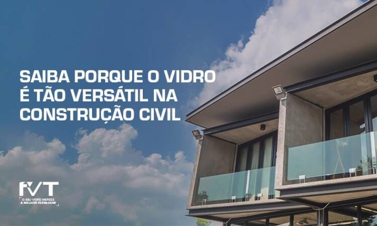 saiba-porque-o-vidro-e-tao-versatil-na-construcao-civil-2023-05-12-blog